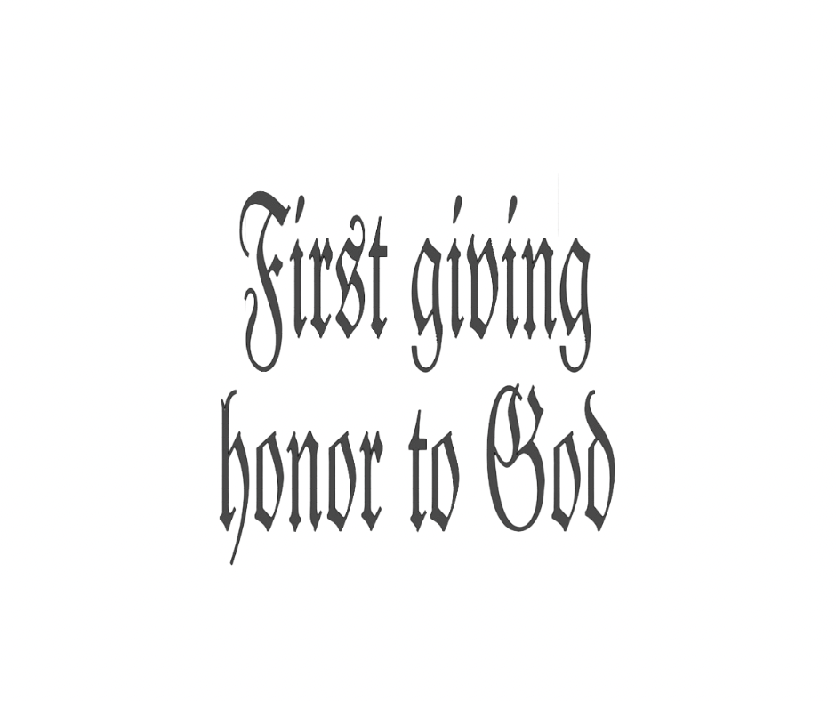 First Giving Honor To God